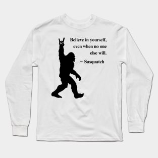 Inspirational Bigfoot Tee - Sasquatch "Believe In Yourself" Shirt, Empowering Casual Wear & Thoughtful Gift Idea Long Sleeve T-Shirt